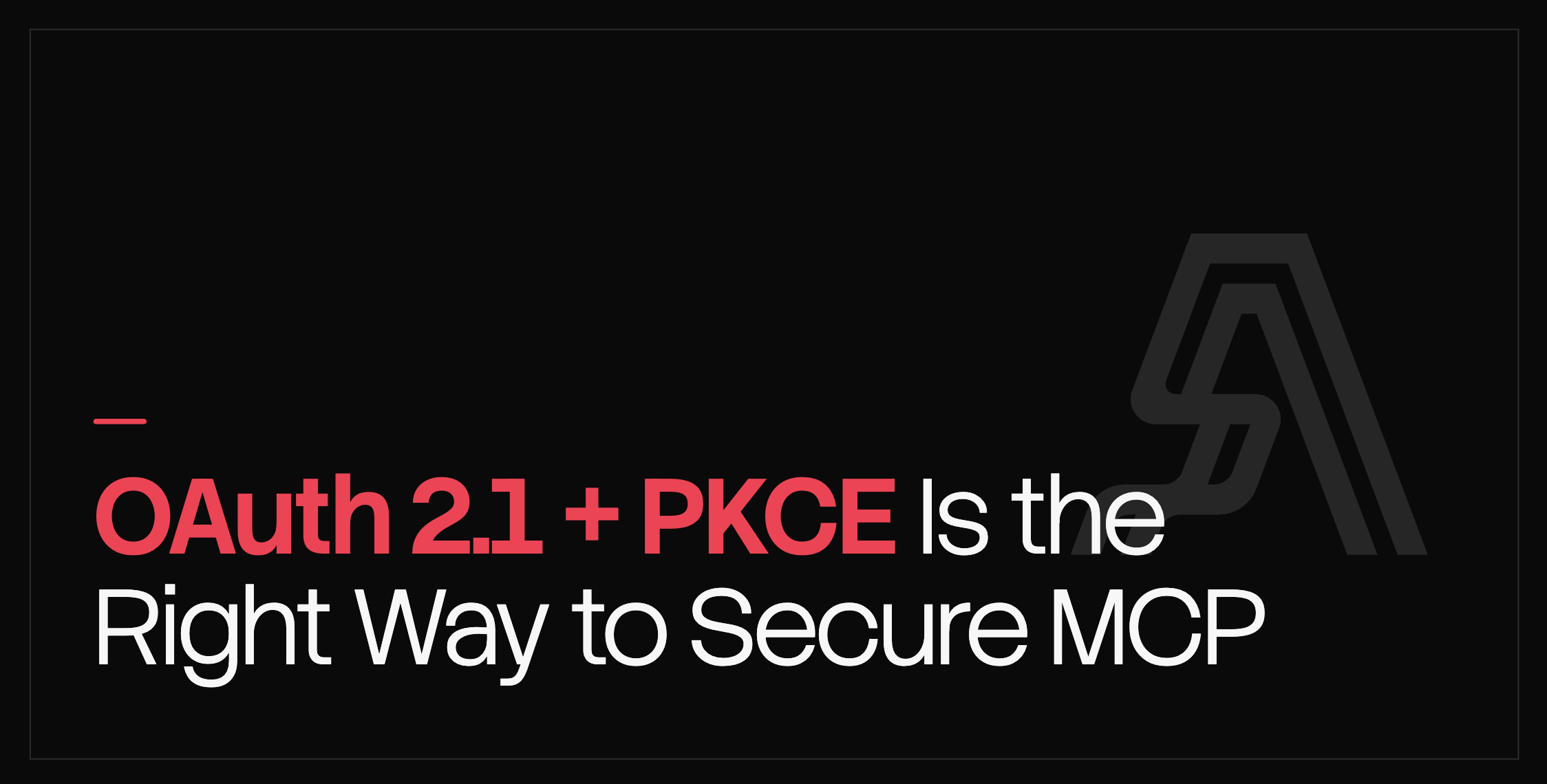 OAuth 2.1 + PKCE is the right way to secure MCP — cover art